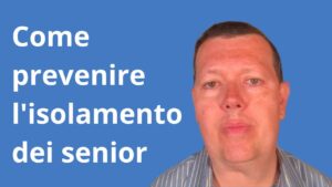 Come prevenire l'isolamento dei senior