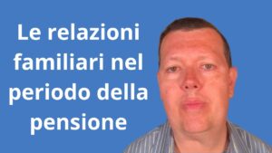 Le relazioni familiari nel periodo della pensione